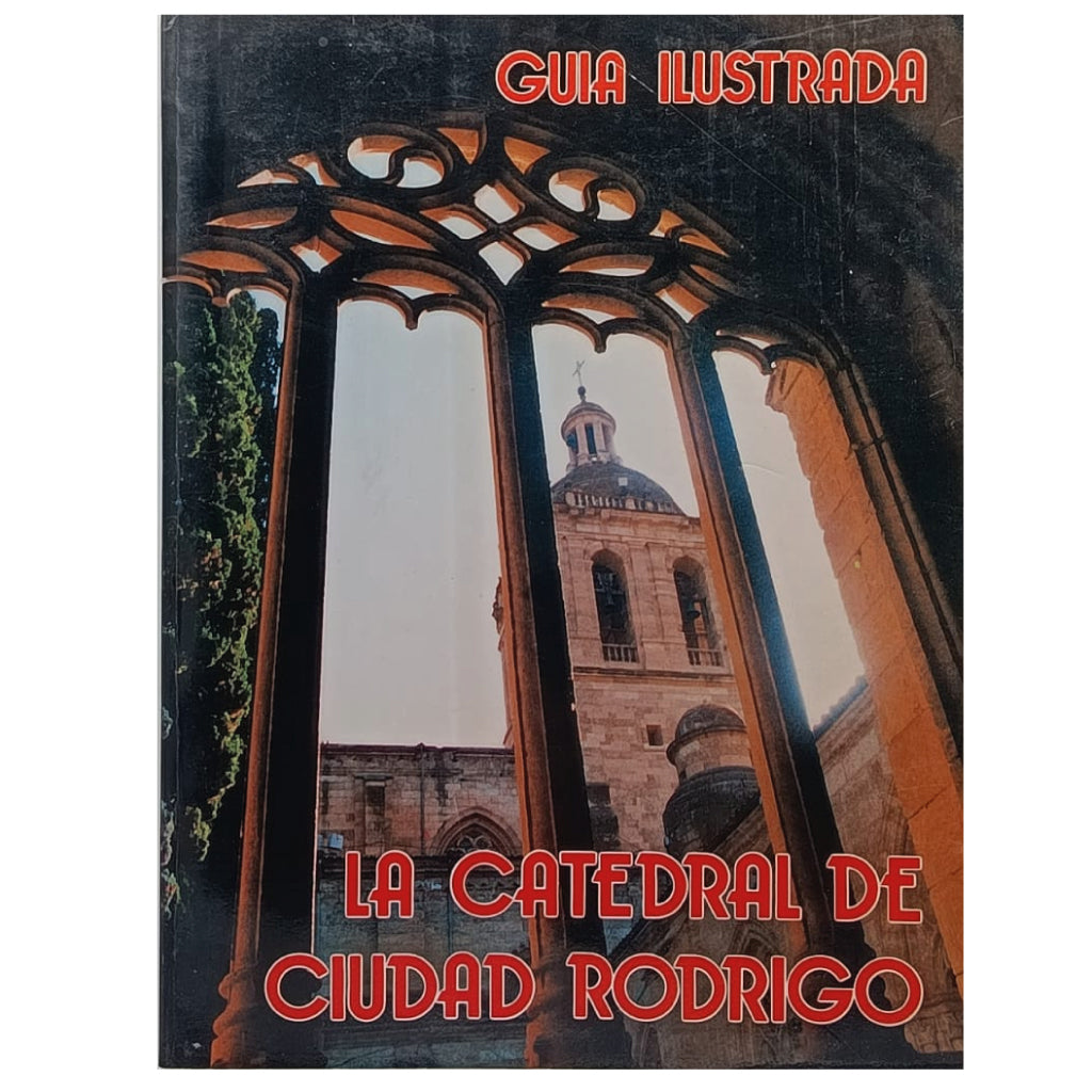 LA CATEDRAL DE CIUDAD RODRIGO. Guía ilustrada. López Simón, Estanislao (Cabildo)