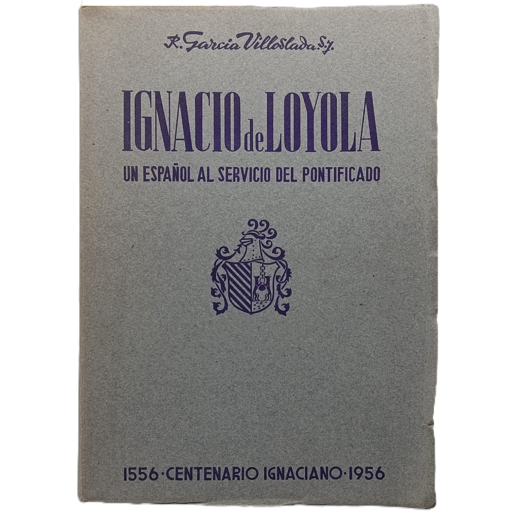 IGNACIO DE LOYOLA. UN ESPAÑOL AL SERVICIO DEL PONTIFICADO. García-Villoslada, R.
