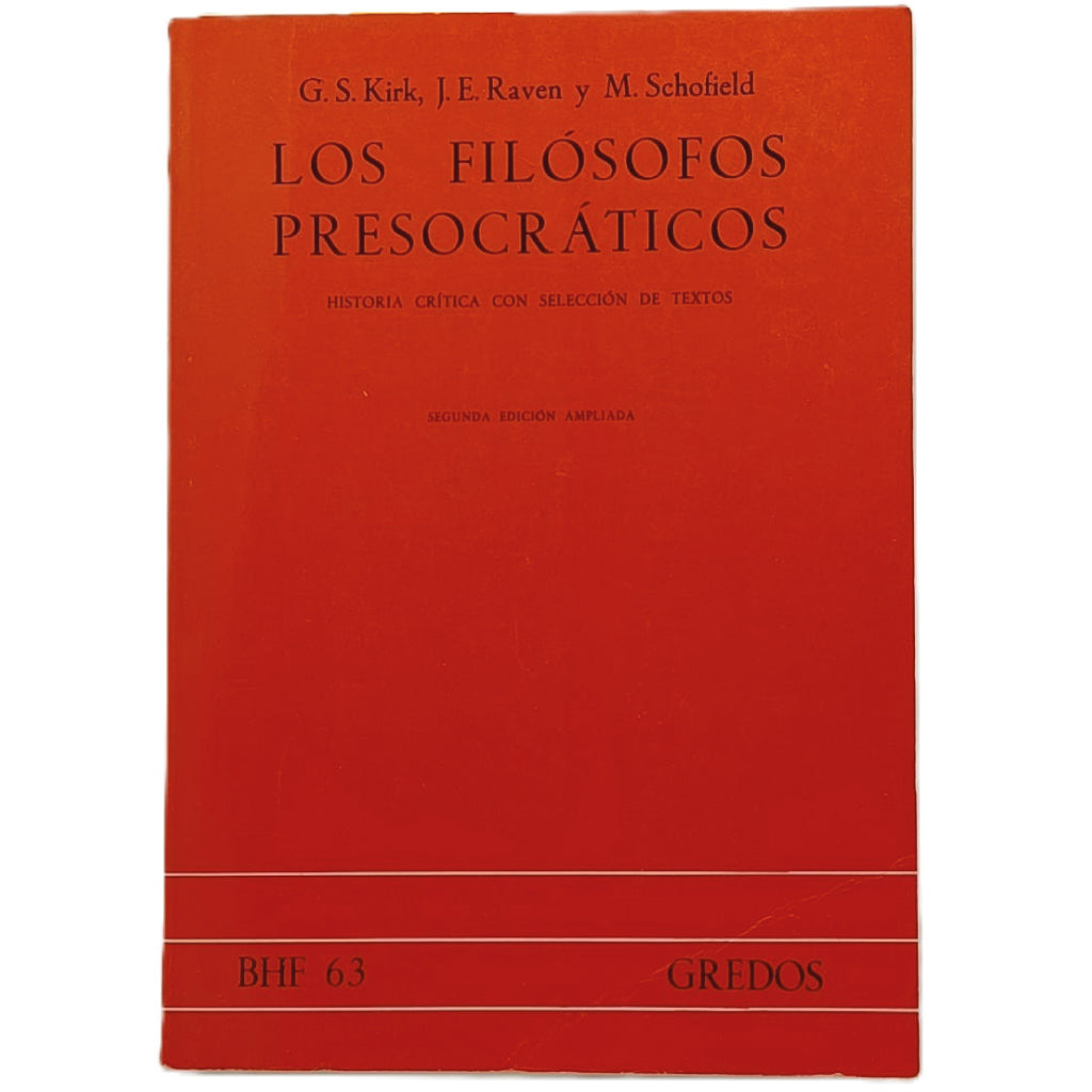 LOS FILÓSOFOS PRESOCRÁTICOS. Historia crítica con selección de textos. Kirk, G.S. / Raven, J. E. / Schofield, M.