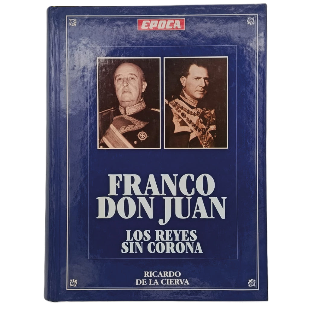 FRANCO. DON JUAN: LOS REYES SIN CORONA. Cierva, Ricardo de la
