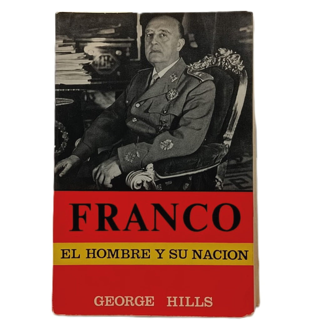 FRANCO: EL HOMBRE Y SU NACIÓN. Hills, George