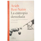 LA ENTROPÍA DESVELADA. El mito de la segunda ley de la termodinámica y el sentido común. Ben-Naim, Arieh