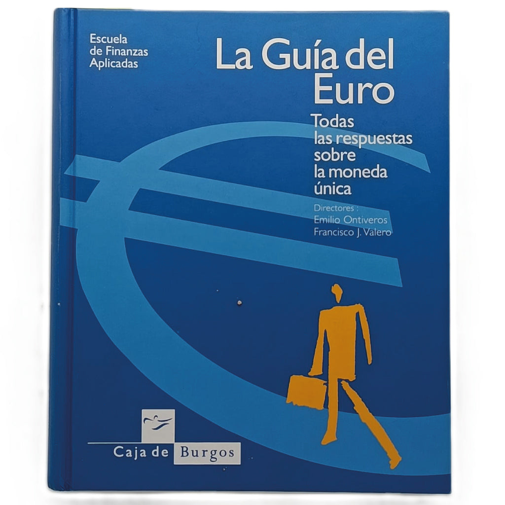 LA GUÍA DEL EURO. Todas las respuestas sobre la moneda única. Ontiveros, Emilio/ Valero, Francisco J.