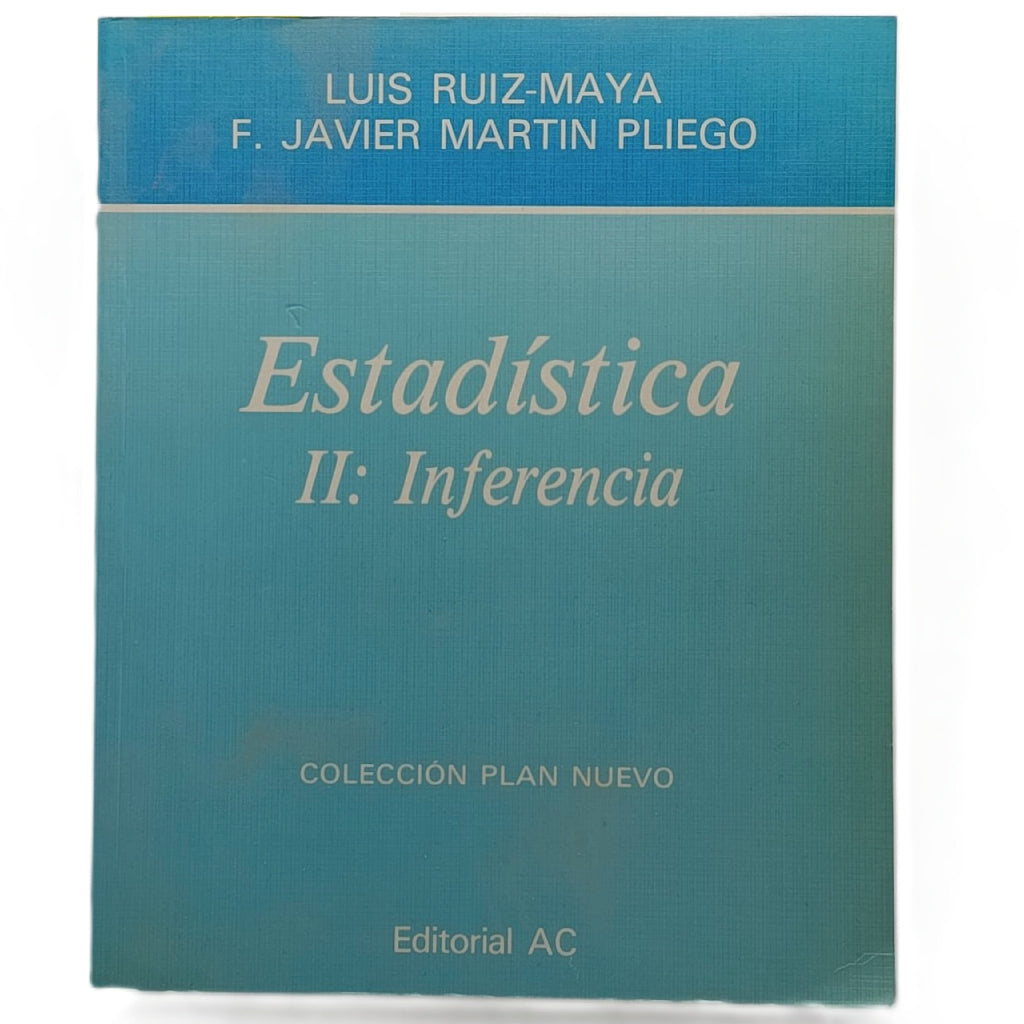ESTADÍSTICA II: INFERENCIA. Ruiz-Maya, Luis/ Martín Pliego, F. Javier