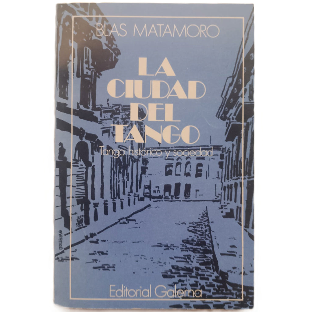 LA CIUDAD DEL TANGO. Tango histórico y sociedad. Matamoro, Blas