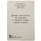 PRIMER ENCUENTRO DE ESTUDIOS Y DEBATES SOBRE CARLOS GARDEL. Varios autores