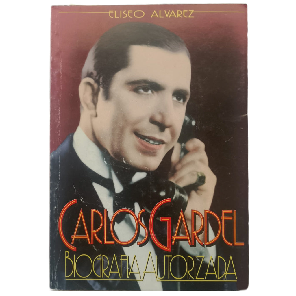 CARLOS GARDEL. BIOGRAFÍA AUTORIZADA. Álvarez, Eliseo