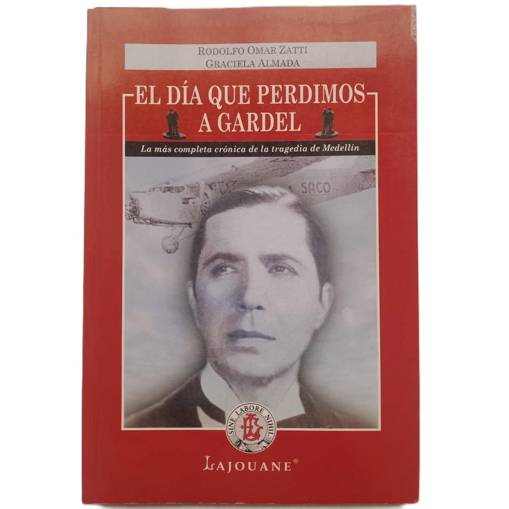 EL DÍA QUE PERDIMOS A GARDEL. Zatti, Rodolfo Omar/ Almada, Graciela