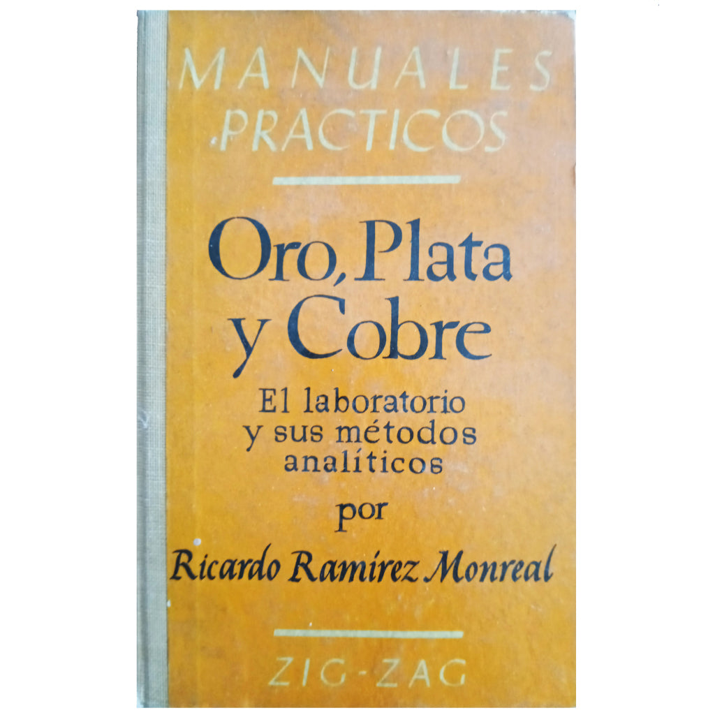 ORO, PLATA Y COBRE. El laboratorio y sus métodos analíticos. Ramírez Monreal, Ricardo