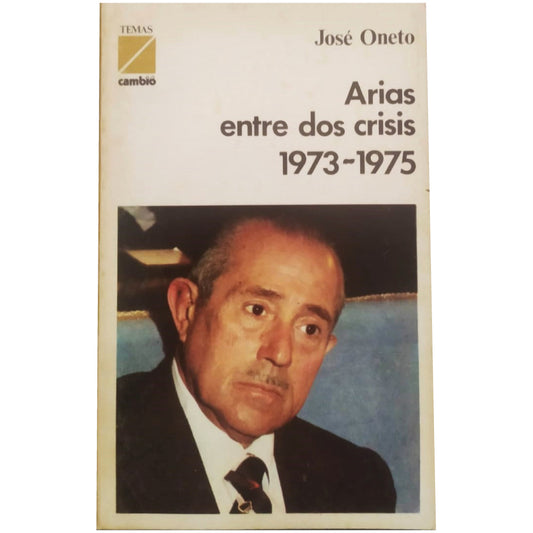 ARIAS ENTRE DOS CRISIS 1973-1975. Oneto, José