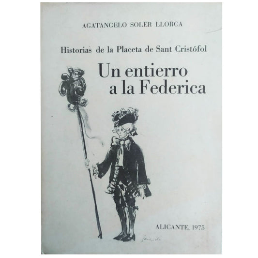 UN ENTIERRO A LA FEDERICA. Historias de una placeta de Sant Cristófol. Soler Llorca, Agatangelo