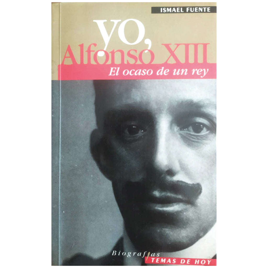 I, ALFONSO XIII, THE DECLINE OF A KING. Source, Ishmael