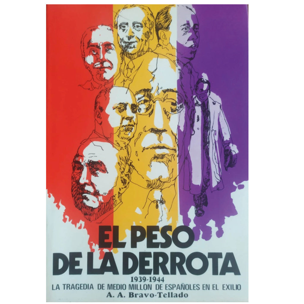 EL PESO DE LA DERROTA. 1939-1944. La tragedia de medio millón de españoles en el exilio. Bravo Tellado, A.A.