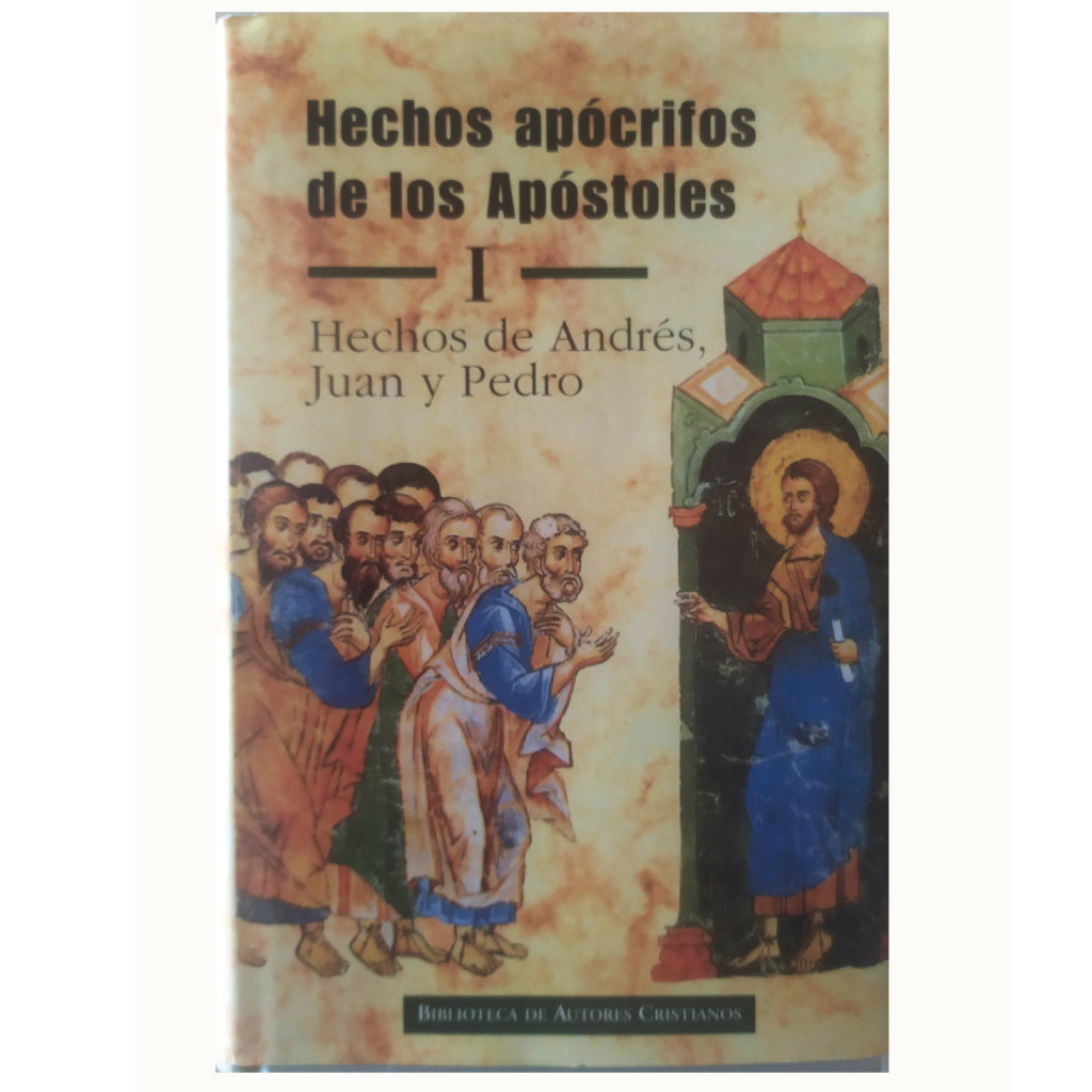 HECHOS APÓCRIFOS DE LOS APÓSTOLES. I: Hechos de Andrés, Juan y Pedro. Piñero Sáenz, Antonio/ Cerro Calderón, Gonzalo del