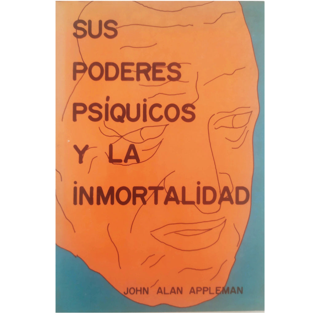 SUS PODERES PSÍQUICOS Y LA INMORTALIDAD. Appleman, John Alan