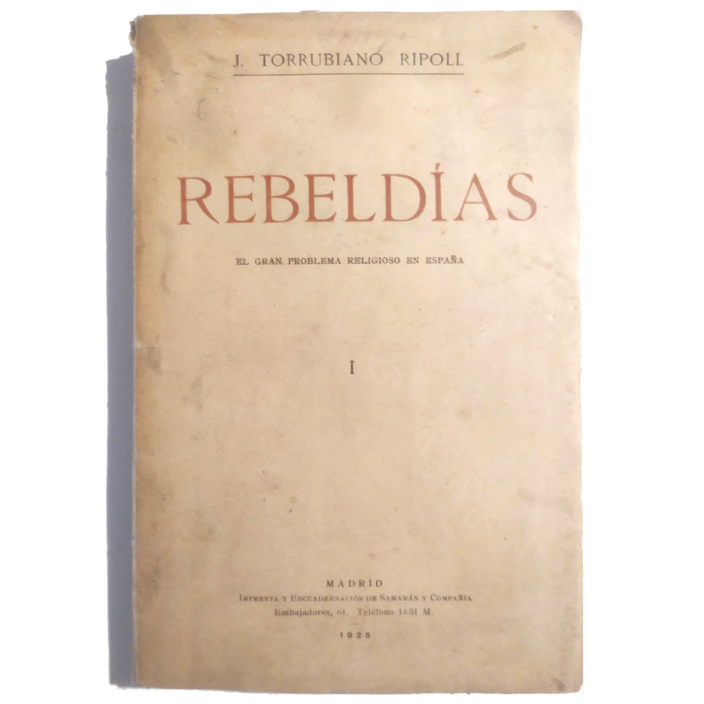 REBELDÍAS, EL GRAN PROBLEMA RELIGIOSO EN ESPAÑA. Tomo I. Torrubiano Ripoll, Jaime