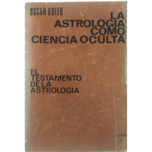 LA ASTROLOGÍA COMO CIENCIA OCULTA. El testamento de la Astrología. Adler, Oscar