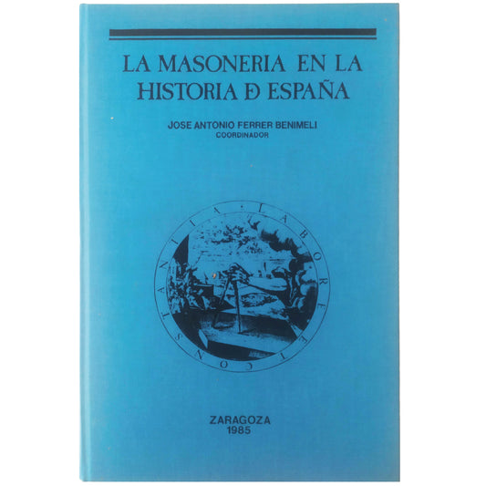 LA MASONERÍA EN LA HISTORIA DE ESPAÑA. Ferrer Benimeli, J.A.