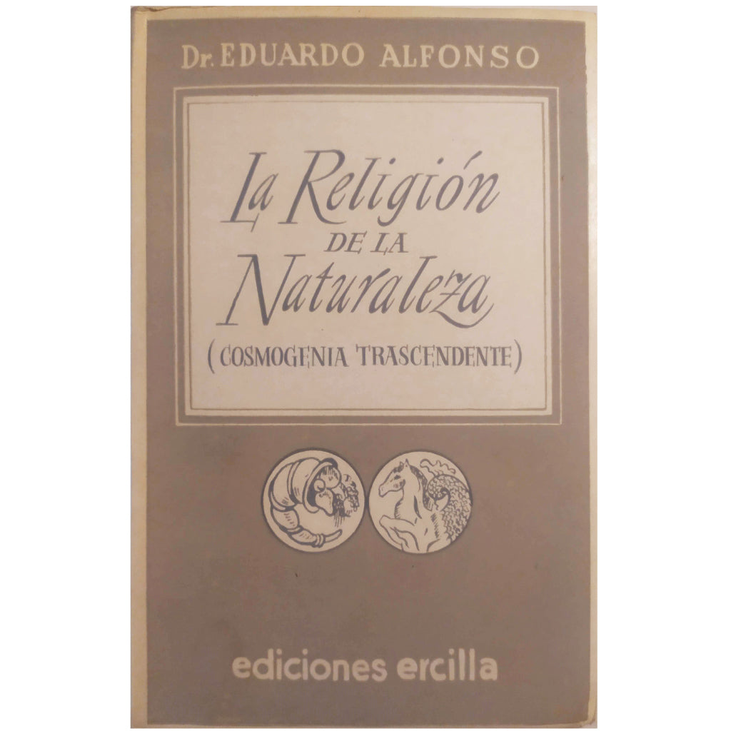 LA RELIGIÓN DE LA NATURALEZA (COSMOGENIA TRASCENDENTE). Alfonso, Eduardo