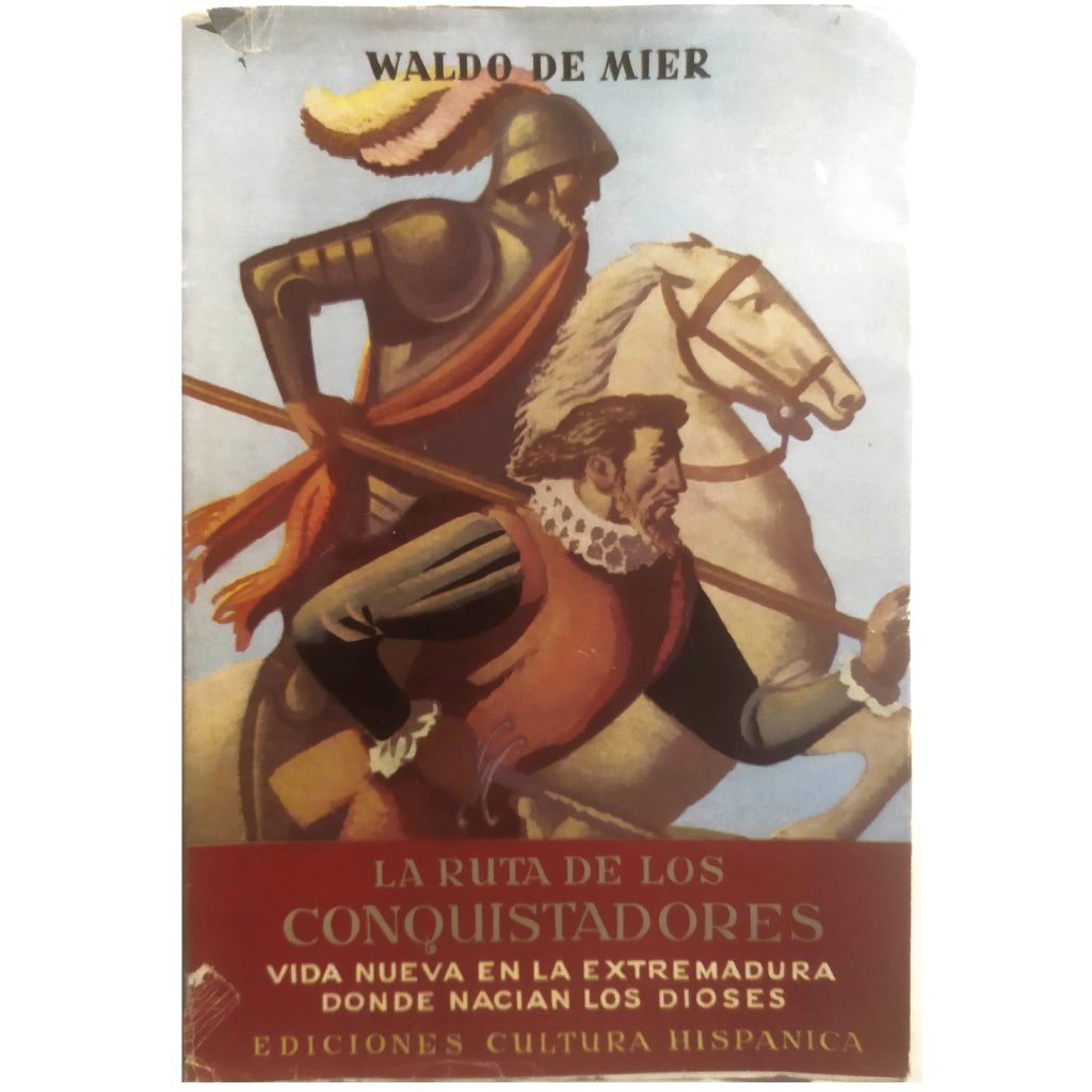 LA RUTA DE LOS CONQUISTADORES. Vida nueva en la Extremadura donde nacían los dioses. Mier, Waldo de