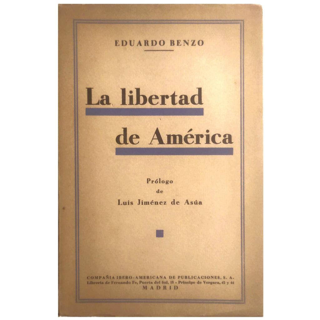 LA LIBERTAD DE AMÉRICA. Consecuencias históricas de la política colonial de Carlos I. Benzo, Eduardo