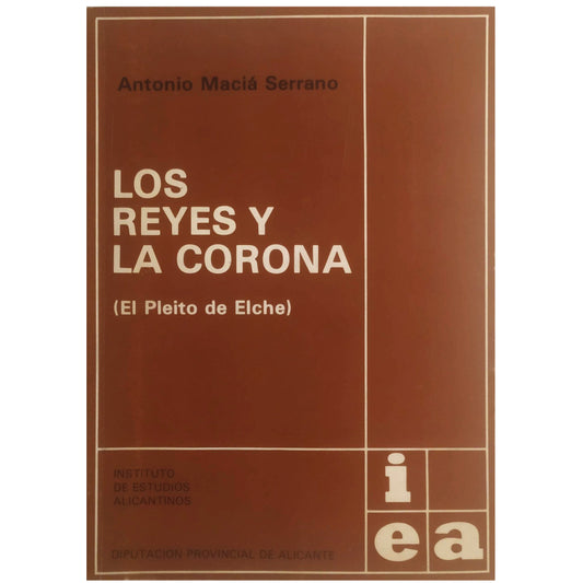 LOS REYES Y LA CORONA (EL PLEITO DE ELCHE). Maciá Serrano, Antonio