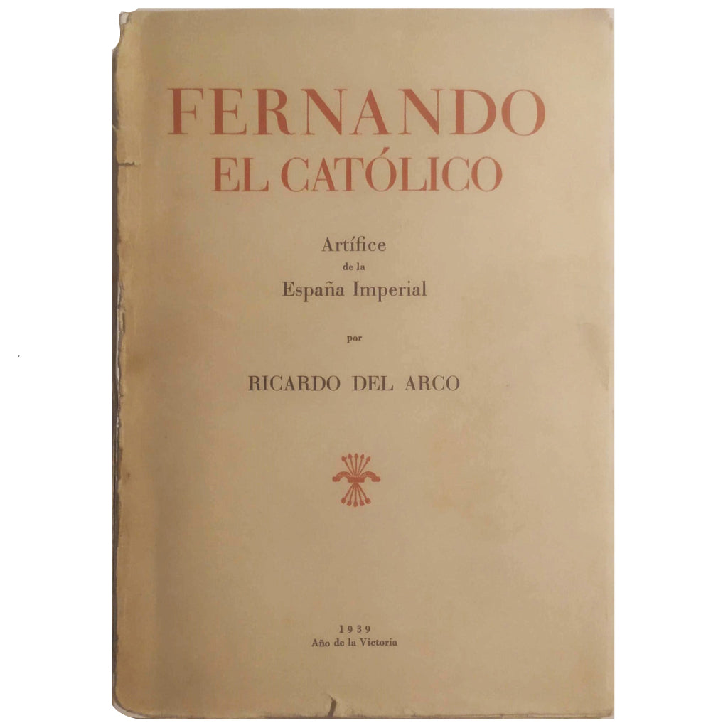 FERNANDO EL CATÓLICO. Artífice de la España imperial. Arco, Ricardo del