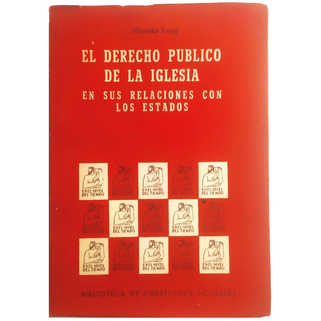 EL DERECHO PÚBLICO DE LA IGLESIA EN SUS RELACIONES CON LOS ESTADOS. Iung, Nicolas