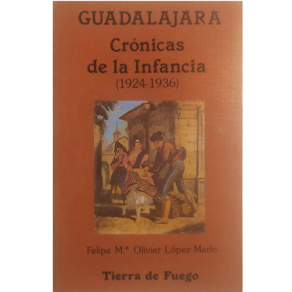 GUADALAJARA. Crónicas de la infancia (1924-1936). Olivier López-Merlo, Felipe Mª