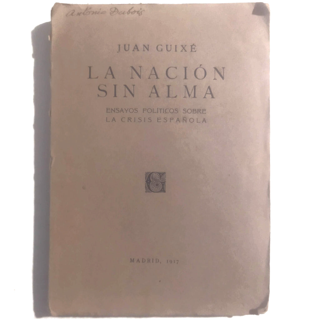 LA NACIÓN SIN ALMA. Ensayos políticos sobre la crisis española. Guixé, Juan (Dedicado)
