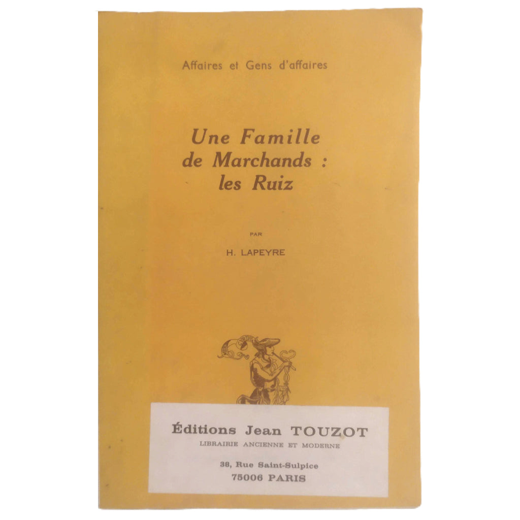 UNE FAMILLE DE MARCHANDS: LES RUIZ. Lapeyre, Henri