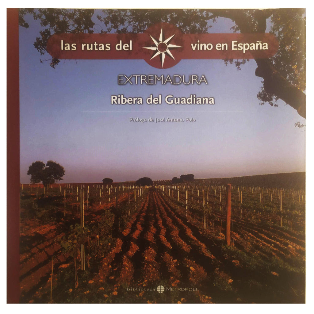 LAS RUTAS DEL VINO EN ESPAÑA. EXTREMADURA, RIBERA DEL GUADIANA. Varios autores