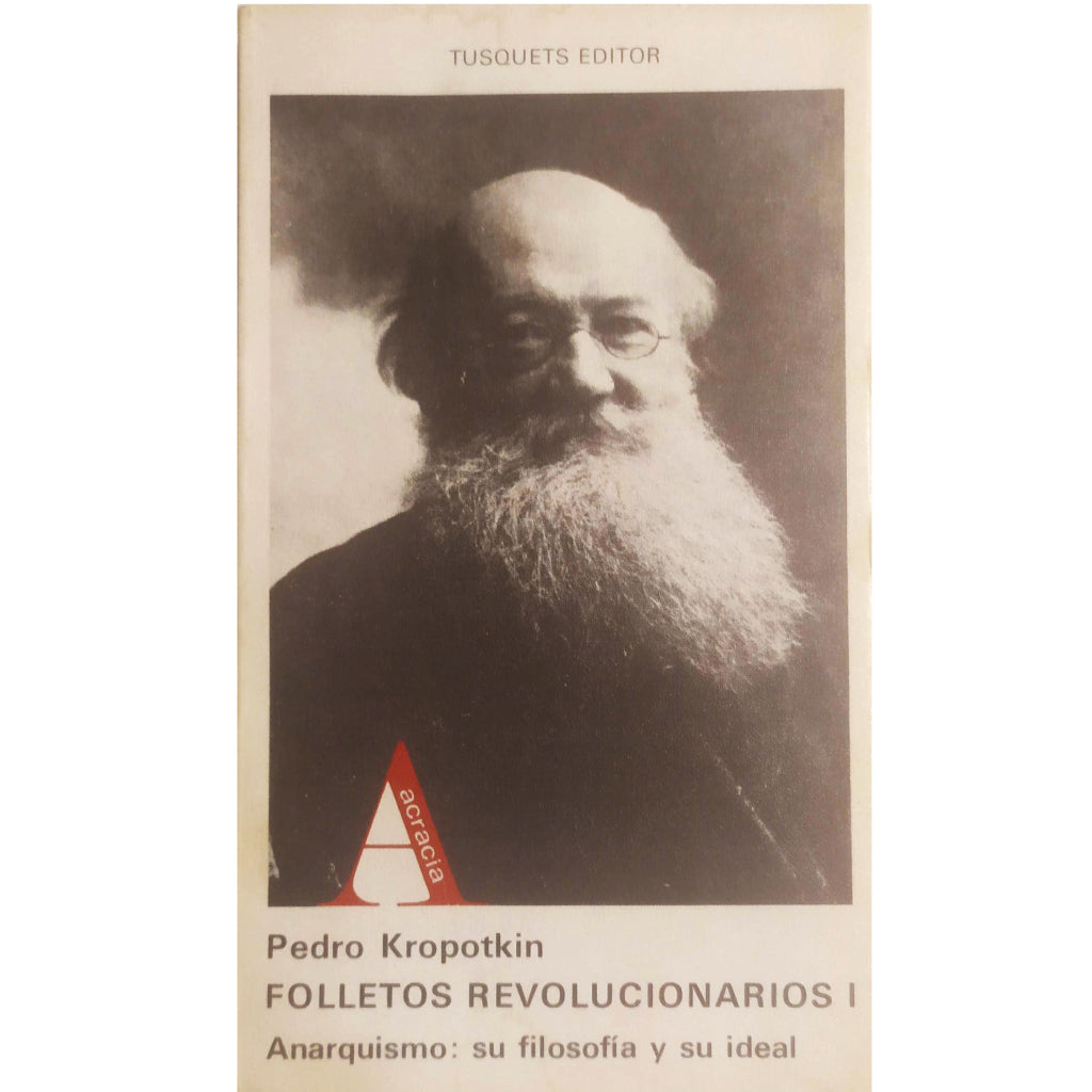 FOLLETOS REVOLUCIONARIOS I. ANARQUISMO: SU FILOSOFÍA Y SU IDEAL. Kropotkin, Pedro