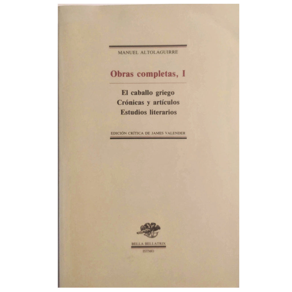 COMPLETE WORKS, I: THE GREEK HORSE/ CHRONICLES AND ARTICLES/ LITERARY STUDIES. Altolaguirre, Manuel 