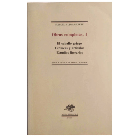 COMPLETE WORKS, I: THE GREEK HORSE/ CHRONICLES AND ARTICLES/ LITERARY STUDIES. Altolaguirre, Manuel 