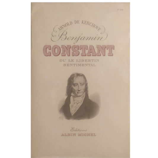 BENJAMIN CONSTANT OU LE LIBERTIN SENTIMENTAL. Kerchove, Arnold de