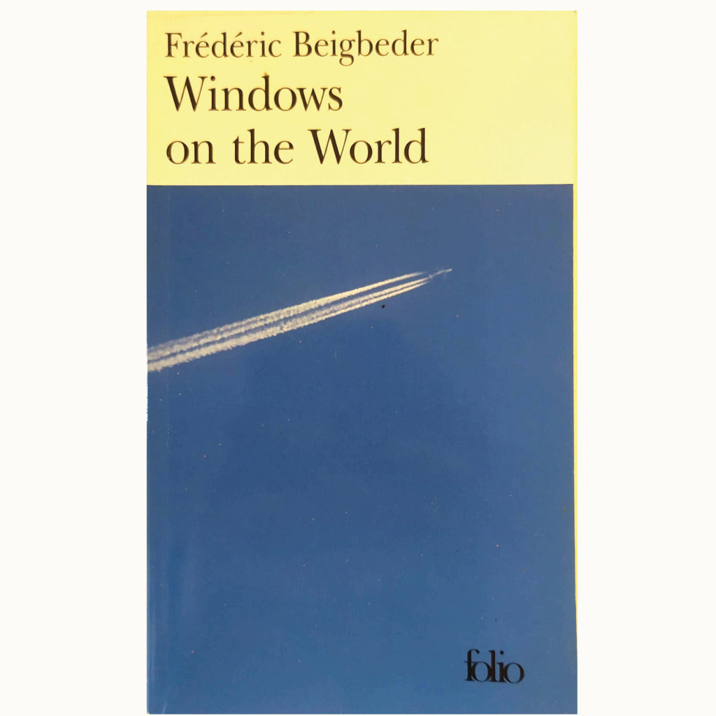 WINDOWS ON THE WORLD. Beigbeder, Frederic