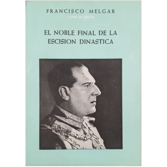 EL NOBLE FINAL DE LA ESCISIÓN DINÁSTICA. Melgar, Francisco