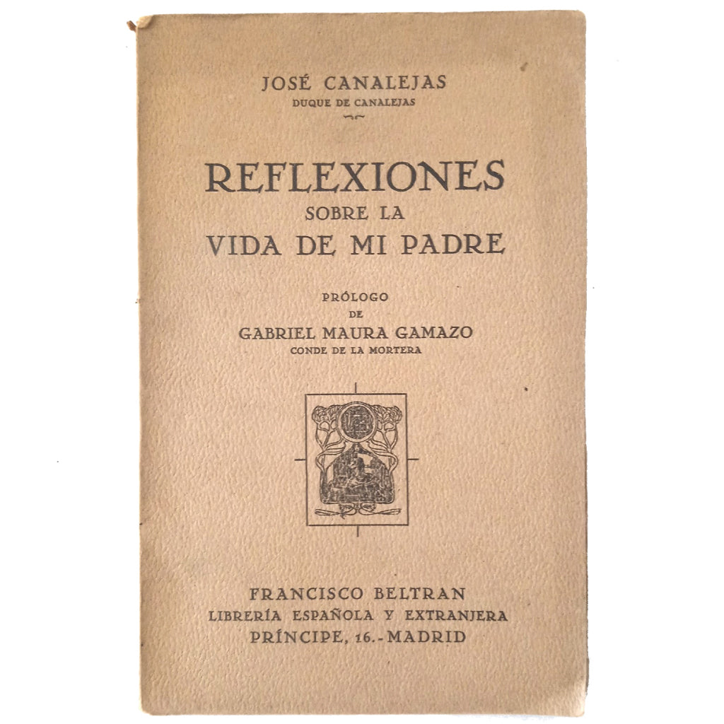 REFLEXIONES SOBRE LA VIDA DE MI PADRE. Canalejas, José