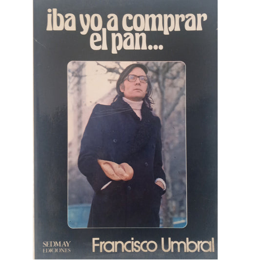 IBA YO A COMPRAR EL PAN... Umbral, Francisco