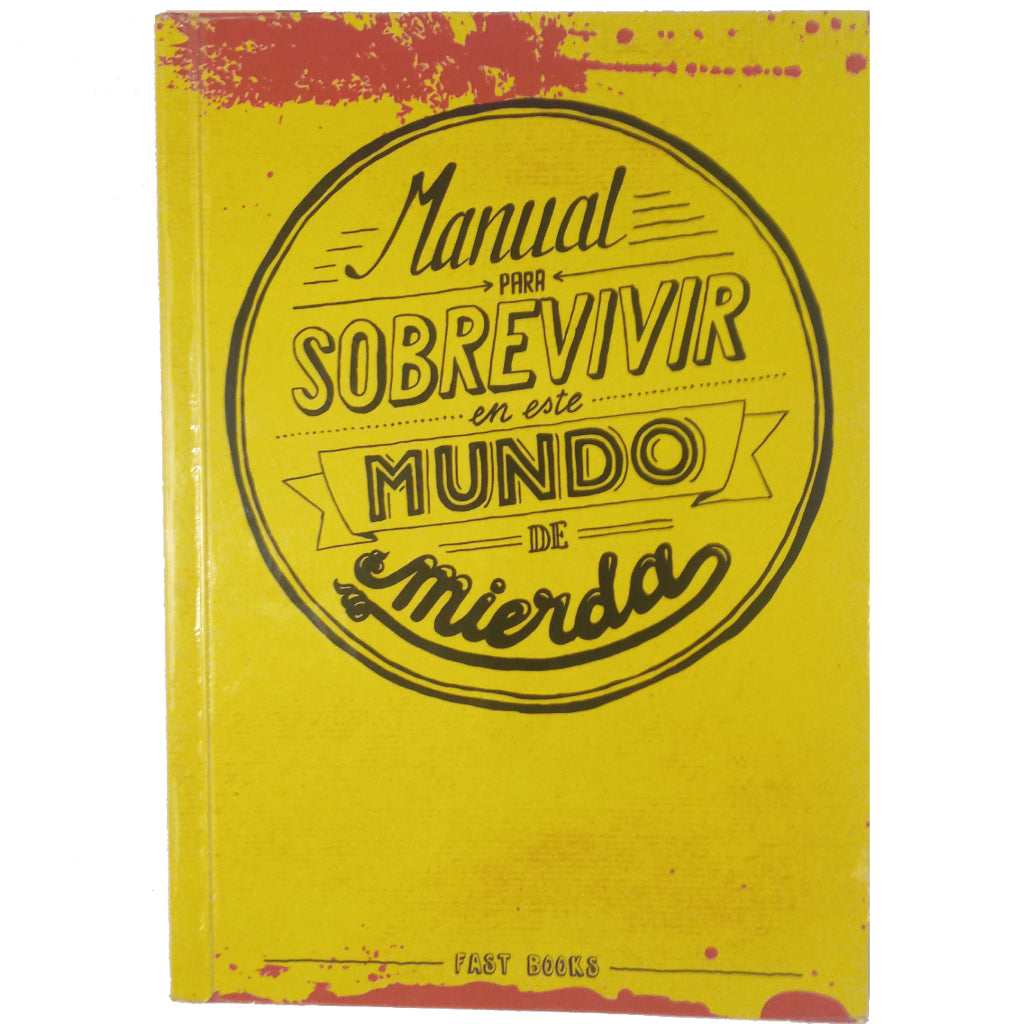 MANUAL PARA SOBREVIVIR EN ESTE MUNDO DE MIERDA. Román, Alfonso/ Sánchez, Laura