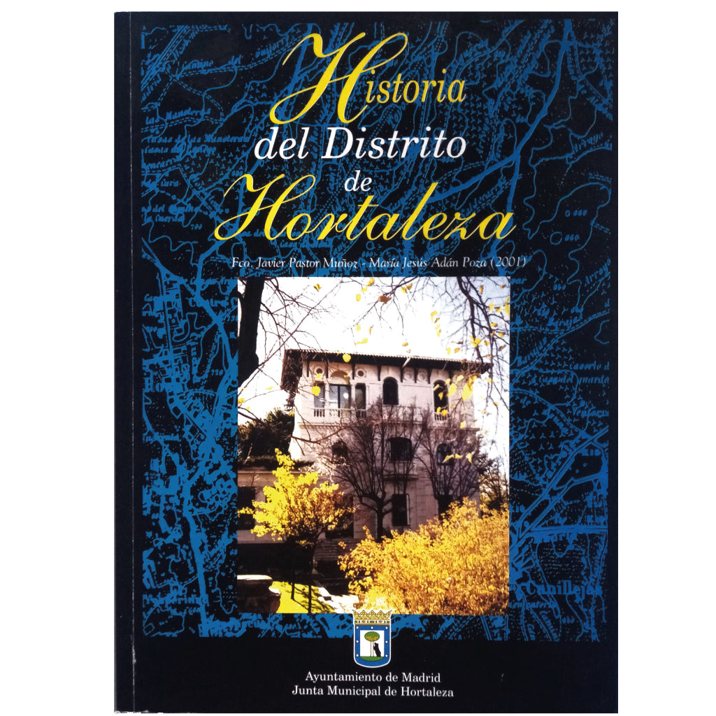 HISTORIA DEL DISTRITO DE HORTALEZA. Pastor Muñoz, Fco. Javier/ Adán Poza, María Jesús