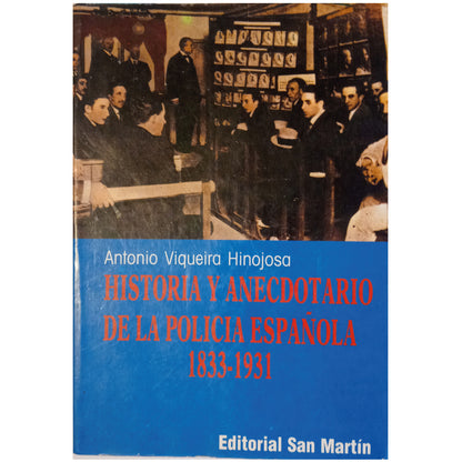 HISTORIA Y ANECDOTARIO DE LA POLICÍA ESPAÑOLA 1833-1931. Viqueira Hinojosa, Antonio