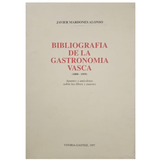 BIBLIOGRAFÍA DE LA GASTRONOMÍA VASCA (1800-1959). Mardones Alonso, Javier