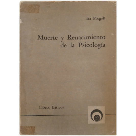 MUERTE Y RENACIMIENTO DE LA PSICOLOGÍA. Progoff, Ira