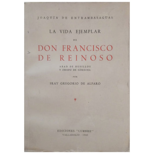 LA VIDA EJEMPLAR DE DON FRANCISCO DE REINOSO. Abad de Husillos y Obispo de Córdoba. Alfaro, Fray Gregorio de