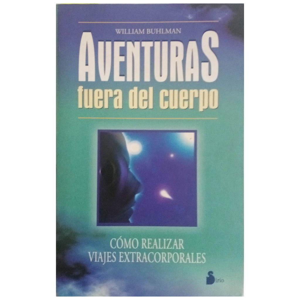 AVENTURAS FUERA DEL CUERPO. Cómo realizar viajes extracorporales. Buhlman, William
