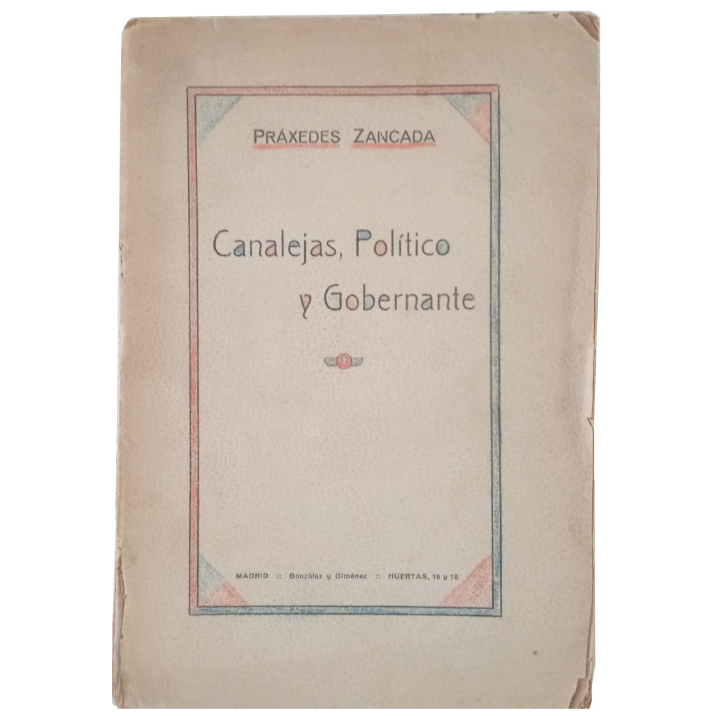 CANALEJAS, POLITICIAN AND GOVERNOR. Stride, Praxedes