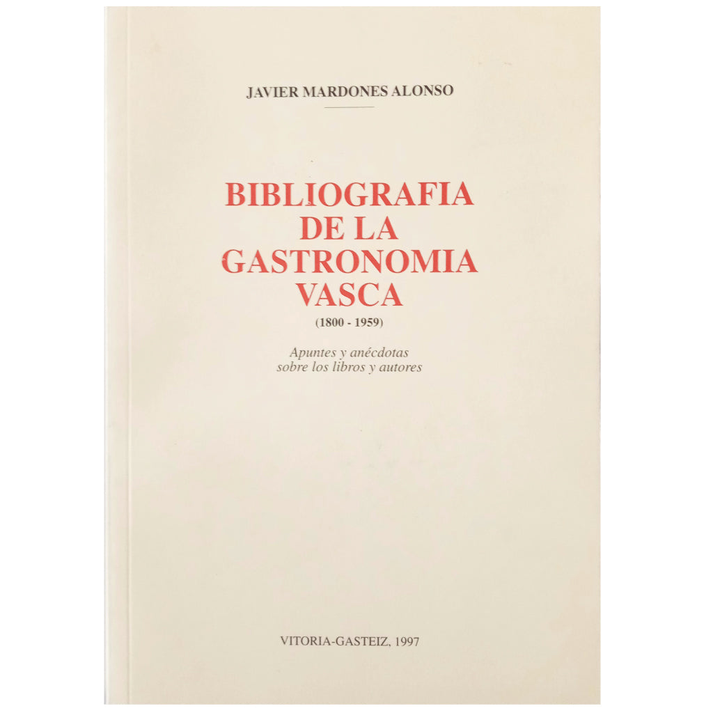 BIBLIOGRAPHY OF BASQUE GASTRONOMY (1800-1959). Mardones Alonso, Javier