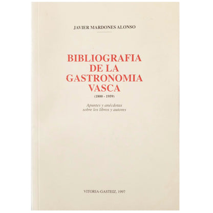 BIBLIOGRAPHY OF BASQUE GASTRONOMY (1800-1959). Mardones Alonso, Javier